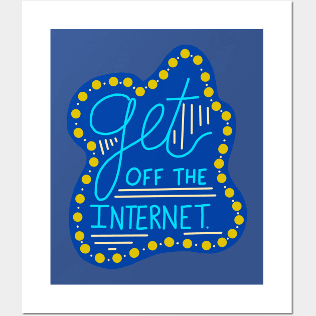 Get off the Internet Wall Art by One Pony Paper 